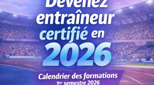 Calendrier des formations d’entraîneurs – 1er semestre 2026 : c’est officiel !
